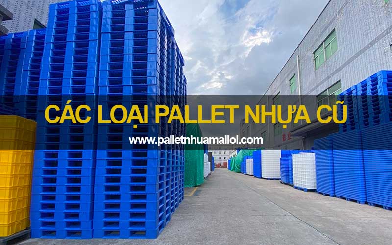 Các loại pallet nhựa cũ trên thị trường