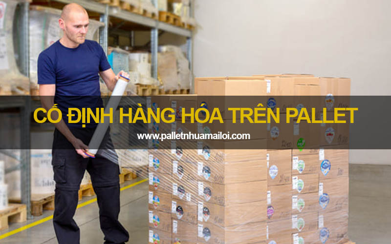 Cố định hàng hóa trên pallet