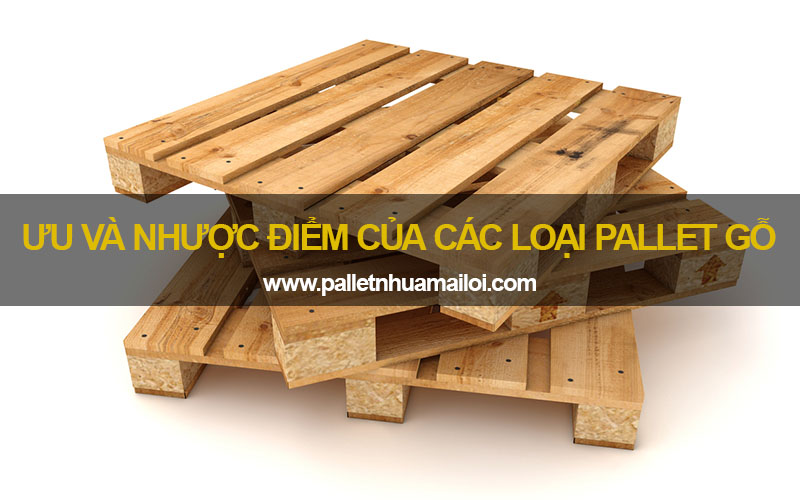 Đánh giá ưu nhược điểm của pallet gỗ