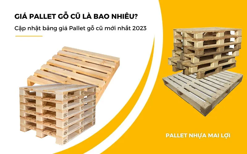Giá Pallet gỗ cũ là bao nhiêu? Bảng giá mới nhất 1 Gia-Pallet-go-cu-la-bao-nhieu-Cap-nhat-bang-gia-Pallet-go-cu-moi-nhat-2023