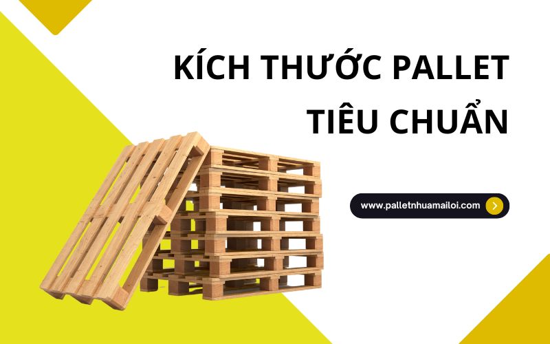 Tổng hợp kích thước pallet gỗ, pallet nhựa tiêu chuẩn 2024 1 Kích thước pallet tiêu chuẩn