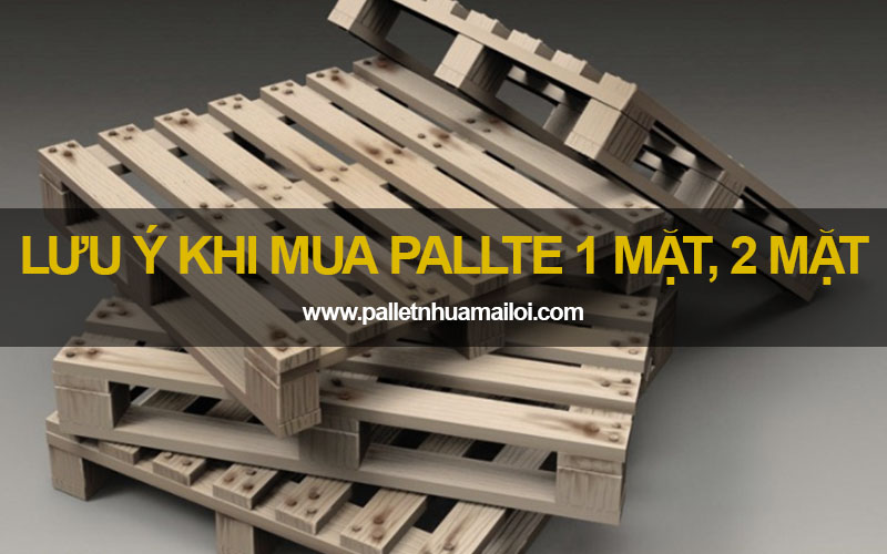 Lưu ý khi mua pallet 1 mặt, 2 mặt