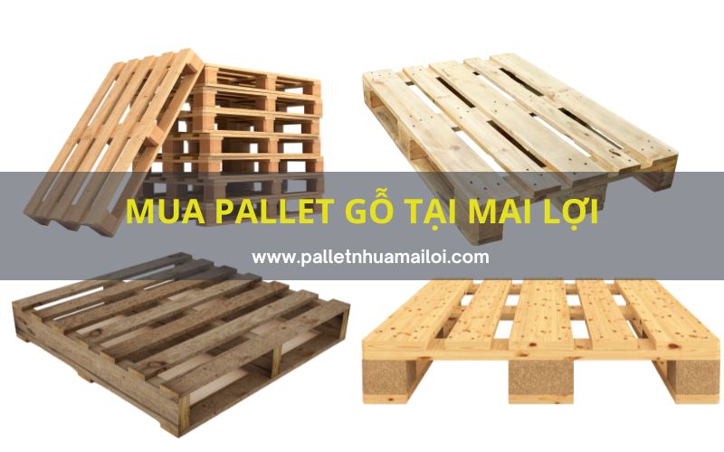 Mua pallet gỗ tại Công ty Mai Lợi