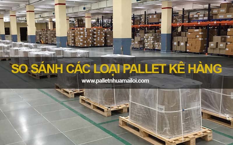 So sánh các loại pallet kê hàng