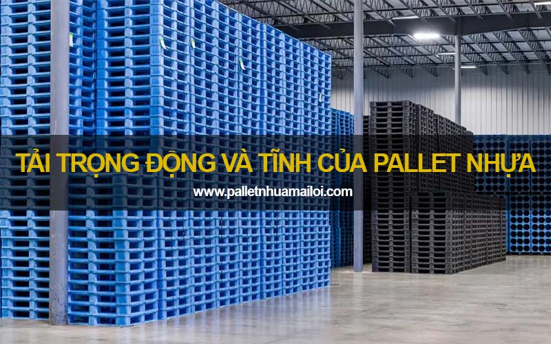 Tải trọng động và tĩnh của pallet nhựa