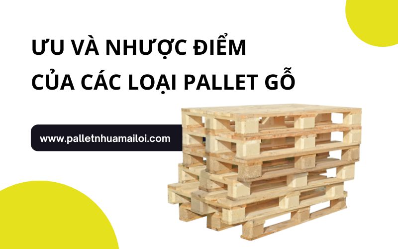 Ưu - nhược điểm của pallet gỗ? Nên mua loại nào? 1 Uu va nhuoc diem cua cac loai pallet go