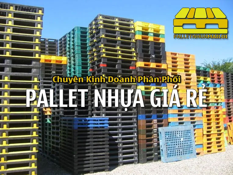 Chuyên kinh doanh phân phối pallet nhựa giá rẻ