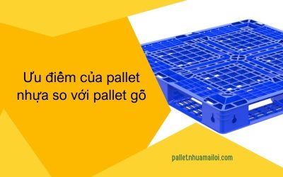 uu diem cua pallet nhua so voi pallet go