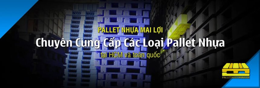 Mua Bán Pallet Nhựa Uy Tín Tại Đồng Nai 1 slider-banner-palletnhua-mailoi-1